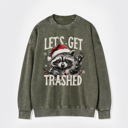 Let's Get Trashed Christmas Washed Sweatshirts