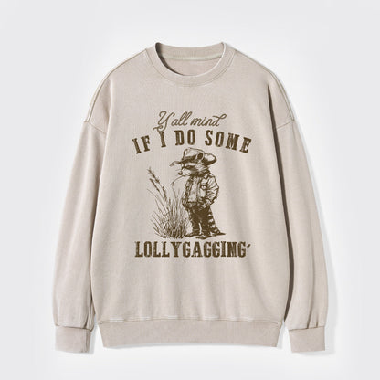 I Don't Think You'll Mind If I Take A Break Washed Sweatshirts