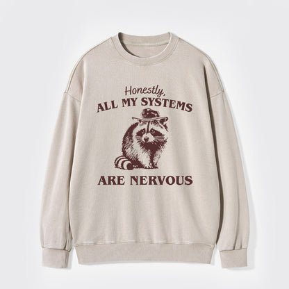 Actually All My Systems Are Nervous Washed Sweatshirts