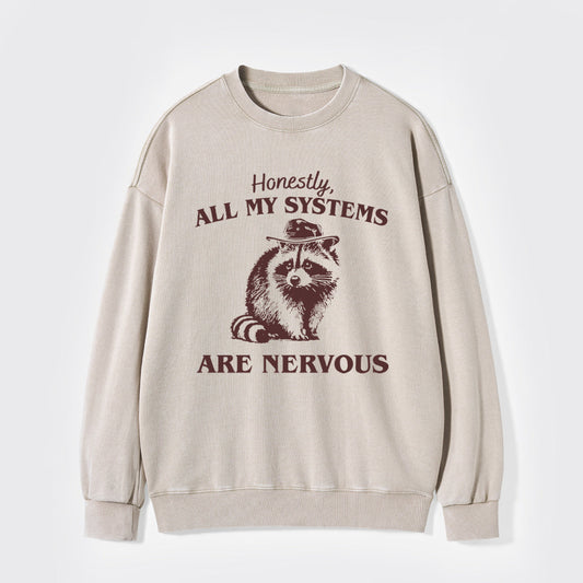 Actually All My Systems Are Nervous Washed Sweatshirts