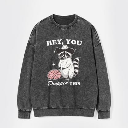 Hey, You Dropped This Washed Sweatshirts