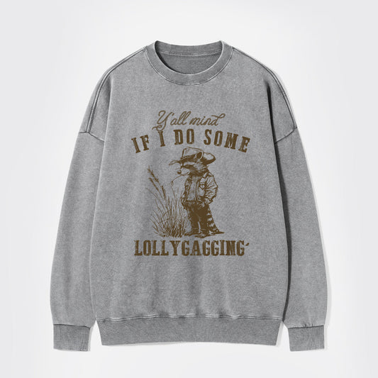 I Don't Think You'll Mind If I Take A Break Washed Sweatshirts