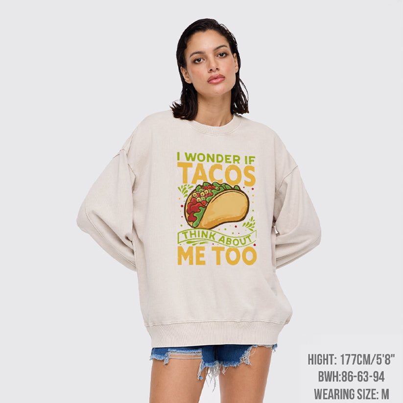 I Wonder If Tacos Think About Me Too Washed Sweatshirts