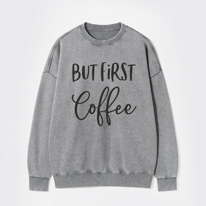 But First Coffee Washed Sweatshirts