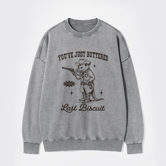 You've Just Buttered Your Last Washed Sweatshirts