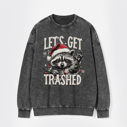 Let's Get Trashed Christmas Washed Sweatshirts
