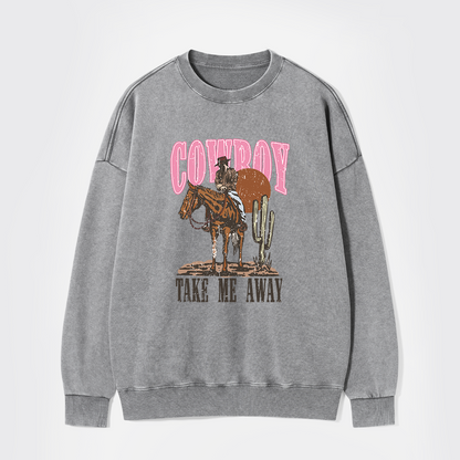 Cowboy Take Me Away Western Washed Sweatshirts