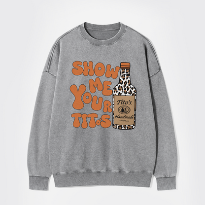 Show Me Your Vodka Washed Sweatshirts