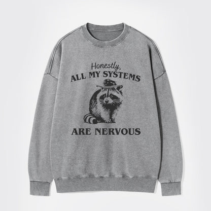 Actually All My Systems Are Nervous Washed Sweatshirts