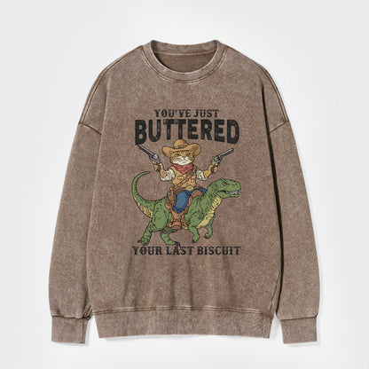 You've Just Buttered Your Last Biscuit Washed Sweatshirts