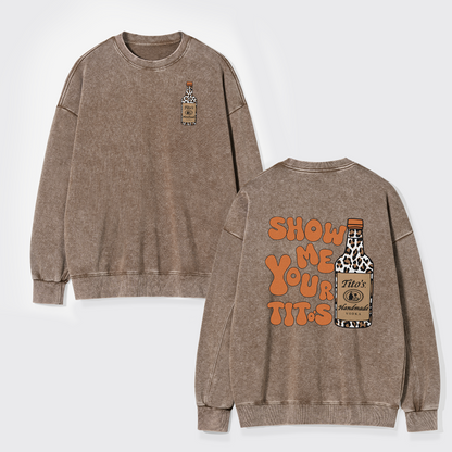 Show Me Your Vodka Washed Sweatshirts