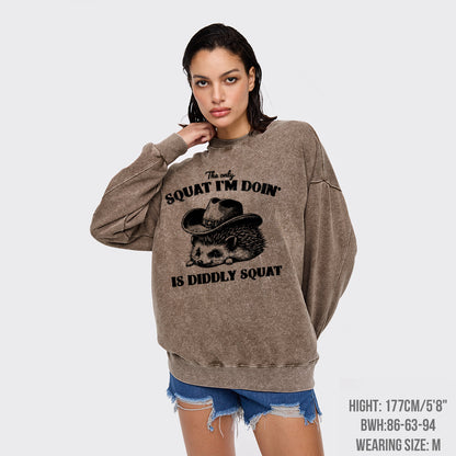 The Only Squat I'm Doing Is Diddly Squat Washed Sweatshirts