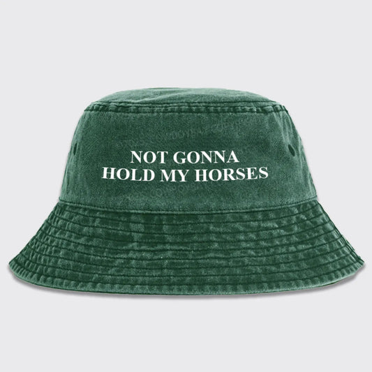 Not Gonna Hold My Horses Bucket Hat