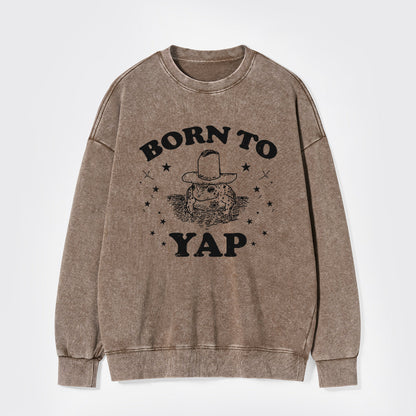 Born To Yap Washed Sweatshirts