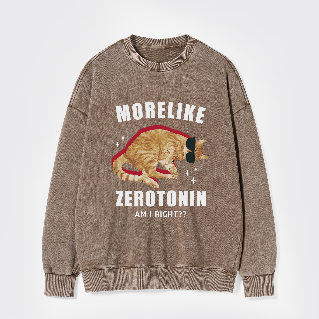 More Like Zerotonin Am I Right Washed Sweatshirts