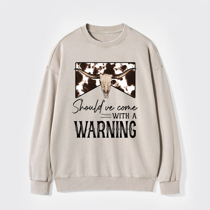 Should've Come With A Warning Washed Sweatshirts