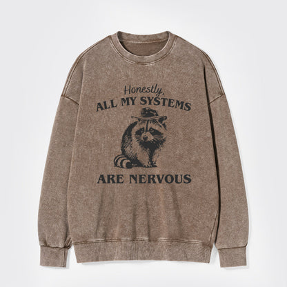 Actually All My Systems Are Nervous Washed Sweatshirts