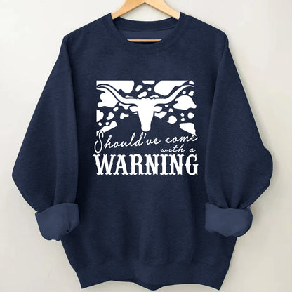 Cowboy Should have come with a Warning Sweatshirt