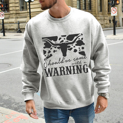 Cowboy Should have come with a Warning Sweatshirt