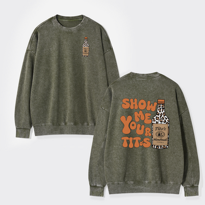 Show Me Your Vodka Washed Sweatshirts