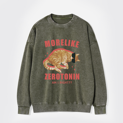 More Like Zerotonin Am I Right Washed Sweatshirts