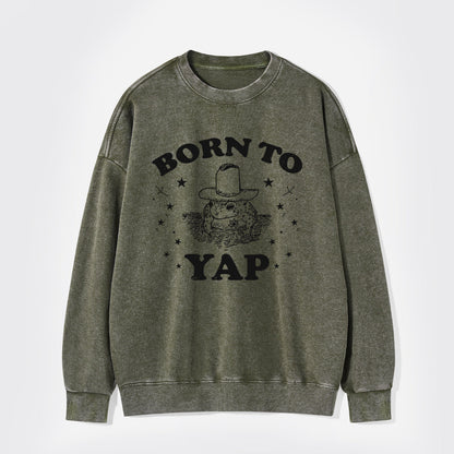 Born To Yap Washed Sweatshirts