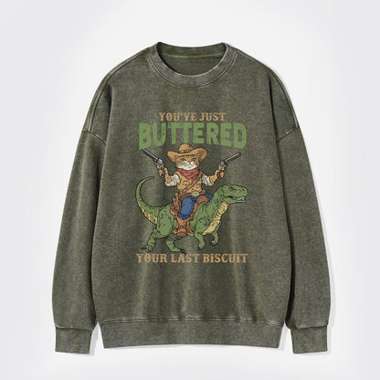 You've Just Buttered Your Last Biscuit Washed Sweatshirts
