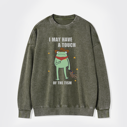 I May Have A Touch Of The Tism Washed Sweatshirts