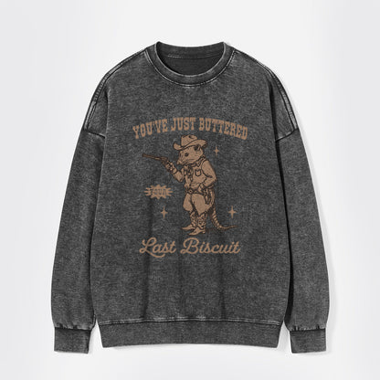 You've Just Buttered Your Last Washed Sweatshirts