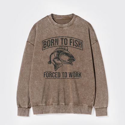 Born To Fish Forced To Work Washed Sweatshirts