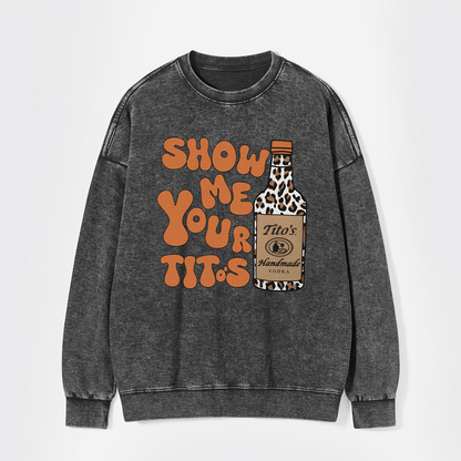 Show Me Your Vodka Washed Sweatshirts