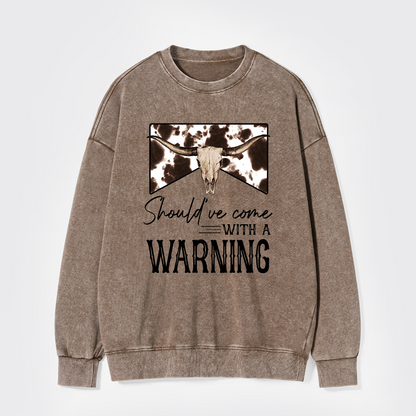 Should've Come With A Warning Washed Sweatshirts