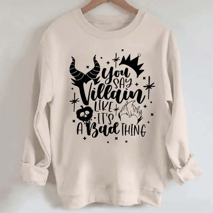 You Say Villain Like It's A Bad Thing Halloween Sweatshirt