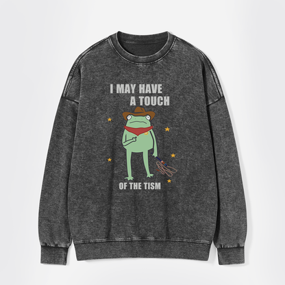 I May Have A Touch Of The Tism Washed Sweatshirts