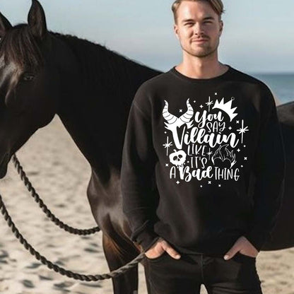 You Say Villain Like It's A Bad Thing Halloween Sweatshirt