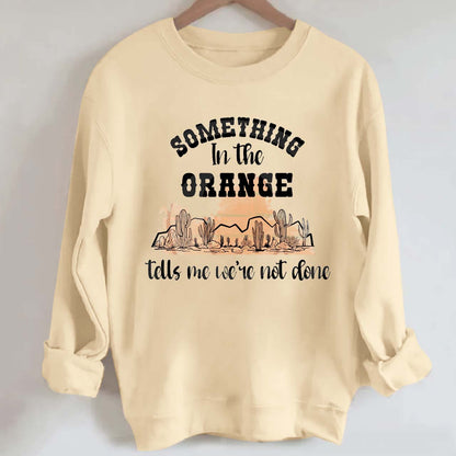 Desert Cactus Tells We're Not Done Sweatshirt